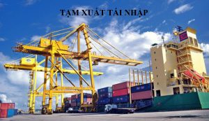 Tạm xuất - tái nhập (Temporary Export - Re-import) là gì